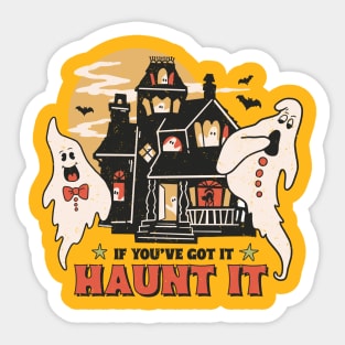 If You've Got It Haunt It Sticker